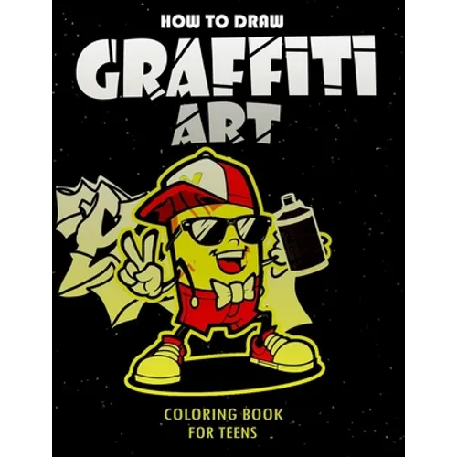 How To Draw Graffiti Art Coloring Book For Teens: A Funny Drawing Supplies For Teens Coloring Pages For All Levels, Basic Lettering Lessons And ... Ca - Paperback
